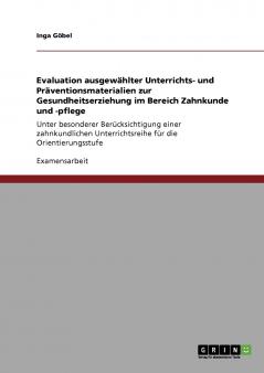 Evaluation ausgewählter Unterrichts- und Präventionsmaterialien zur Gesundheitserziehung im Bereich Zahnkunde und -pflege