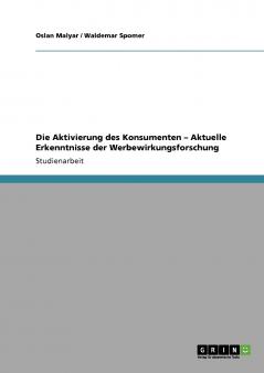 Die Aktivierung des Konsumenten - Aktuelle Erkenntnisse der Werbewirkungsforschung