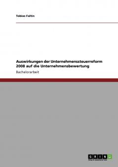 Auswirkungen der Unternehmenssteuerreform 2008 auf die Unternehmensbewertung