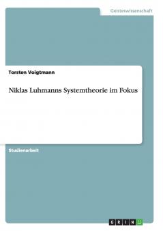 Niklas Luhmanns Systemtheorie im Fokus