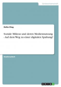 Soziale Milieus und deren Mediennutzung - Auf dem Weg zu einer digitalen Spaltung?