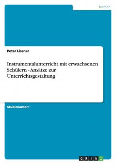 Instrumentalunterricht mit erwachsenen Schülern - Ansätze zur Unterrichtsgestaltung