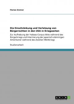 Die Einschränkung und Verletzung von Bürgerrechten in den USA in Kriegszeiten