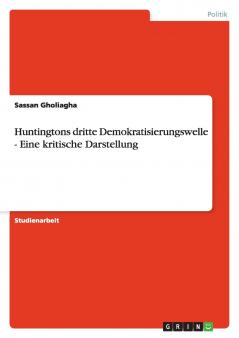 Huntingtons dritte Demokratisierungswelle - Eine kritische Darstellung