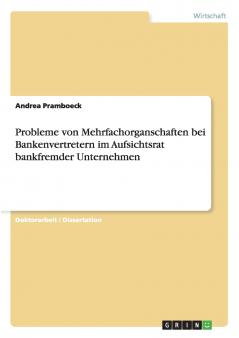Probleme von Mehrfachorganschaften bei Bankenvertretern im Aufsichtsrat bankfremder Unternehmen