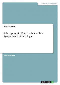 Schizophrenie. Ein Überblick über Symptomatik & Ätiologie