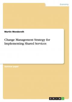 Change Management Strategy for Implementing Shared Services