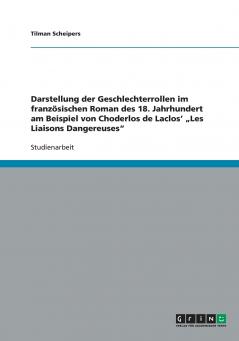 Darstellung der Geschlechterrollen im französischen Roman des 18. Jahrhundert  am Beispiel von Choderlos de Laclos' „Les Liaisons Dangereuses