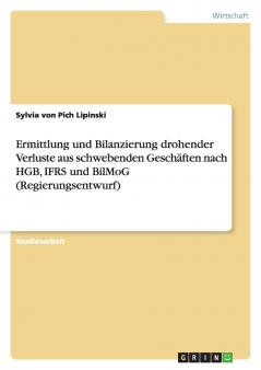 Ermittlung und Bilanzierung drohender Verluste aus schwebenden Geschäften nach HGB IFRS und BilMoG (Regierungsentwurf)