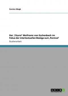 Der ‚Titurel' Wolframs von Eschenbach im Fokus der intertextuellen Bezüge zum ‚Parzival'