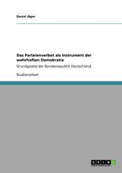 Das Parteienverbot als Instrument der wehrhaften Demokratie