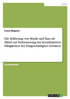 Die Erfahrung von Musik und Tanz als Mittel zur Verbesserung der koordinativen Fähigkeiten bei hörgeschädigten Schülern