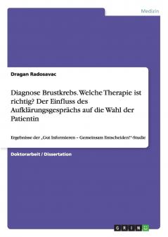 Diagnose Brustkrebs. Welche Therapie ist richtig? Der Einfluss des Aufklärungsgesprächs auf die Wahl der Patientin