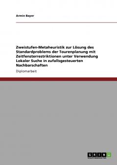 Zweistufen-Metaheuristik zur Lösung des Standardproblems der Tourenplanung mit Zeitfensterrestriktionen unter Verwendung Lokaler Suche in zufallsgesteuerten Nachbarschaften