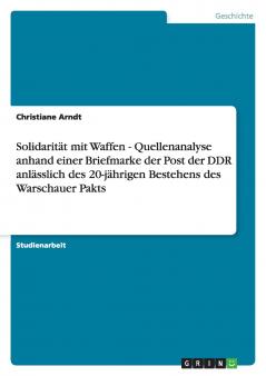 Solidarität mit Waffen - Quellenanalyse anhand einer Briefmarke der Post der DDR anlässlich des 20-jährigen Bestehens des Warschauer Pakts