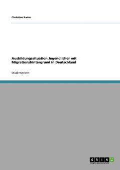 Ausbildungssituation Jugendlicher mit Migrationshintergrund in Deutschland