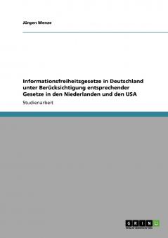 Informationsfreiheitsgesetze in Deutschland unter Berücksichtigung entsprechender Gesetze in den Niederlanden und den USA