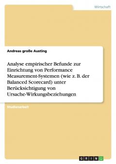 Analyse empirischer Befunde zur Einrichtung von Performance Measurement-Systemen (wie z. B. der Balanced Scorecard) unter Berücksichtigung von Ursache-Wirkungsbeziehungen