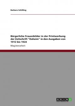 Bürgerliche Frauenbilder in der Printwerbung der Zeitschrift Daheim in den Ausgaben von 1912 bis 1924