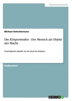 Die Körperstrafen - Der Mensch als Objekt der Macht