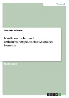 Lerntheoretischer und verhaltenstherapeutischer Ansatz des Stotterns