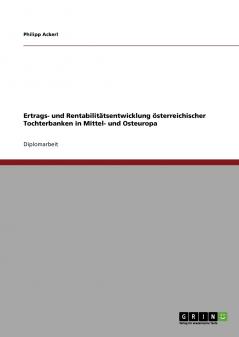 Ertrags- und Rentabilit��tsentwicklung ��sterreichischer Tochterbanken in Mittel- und Osteuropa