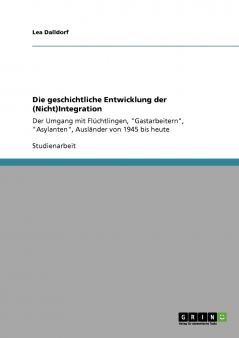 Die geschichtliche Entwicklung der (Nicht)Integration