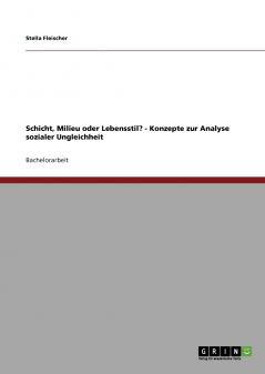 Schicht Milieu oder Lebensstil? - Konzepte zur Analyse sozialer Ungleichheit