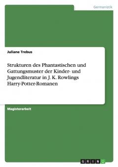 Strukturen des Phantastischen und Gattungsmuster der Kinder- und Jugendliteratur in J. K. Rowlings Harry-Potter-Romanen