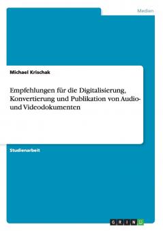 Empfehlungen für die Digitalisierung Konvertierung und Publikation von Audio- und Videodokumenten