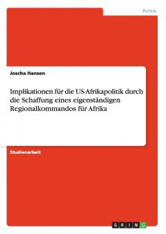 Implikationen für die US-Afrikapolitik durch die Schaffung eines eigenständigen Regionalkommandos für Afrika