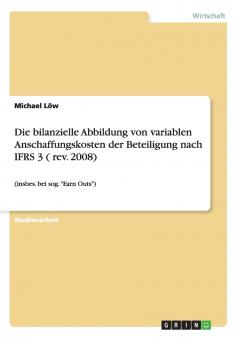 Die bilanzielle Abbildung von variablen Anschaffungskosten der Beteiligung nach IFRS 3 ( rev. 2008)