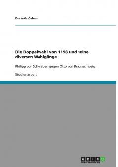 Die Doppelwahl von 1198 und seine diversen Wahlgänge