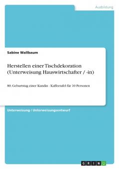 Herstellen einer Tischdekoration (Unterweisung Hauswirtschafter / -in)
