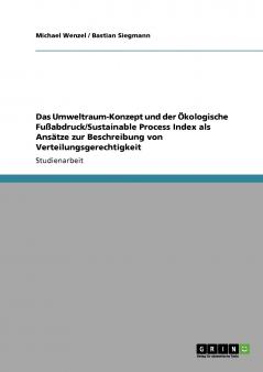 Das Umweltraum-Konzept und der Ökologische Fußabdruck/Sustainable Process Index als Ansätze zur Beschreibung von Verteilungsgerechtigkeit