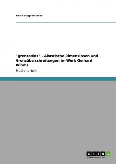 grenzenlos - Akustische Dimensionen und Grenzüberschreitungen im Werk Gerhard Rühms