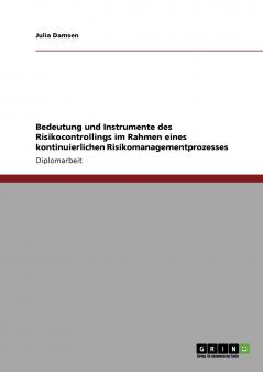Bedeutung und Instrumente des Risikocontrollings im Rahmen eines kontinuierlichen Risikomanagementprozesses