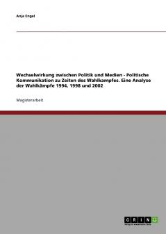 Wechselwirkung zwischen Politik und Medien. Politische Kommunikation zu Zeiten des Wahlkampfes