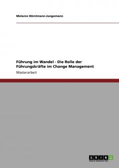 Führung im Wandel. Die Rolle der Führungskräfte im Change Management