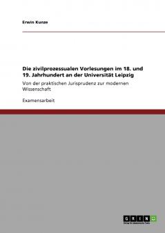 Die zivilprozessualen Vorlesungen im 18. und 19. Jahrhundert an der Universität Leipzig