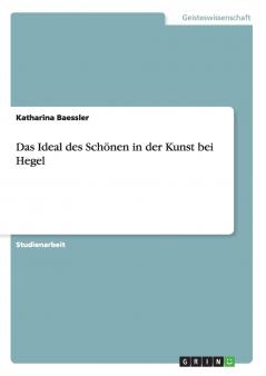 Das Ideal des Schönen in der Kunst bei Hegel