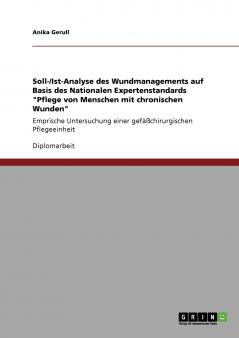 Wundmanagement auf Basis des Nationalen Expertenstandards Pflege von Menschen mit chronischen Wunden. Soll-/Ist-Analyse