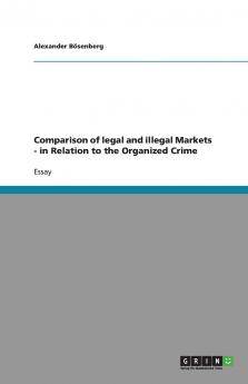 Comparison of legal and illegal Markets  -  in Relation to the Organized Crime
