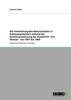 Die Entwicklung des Naturschutzes in Schleswig-Holstein anhand der Quellenauswertung der Zeitschrift Die Heimat von 1891 bis 1949
