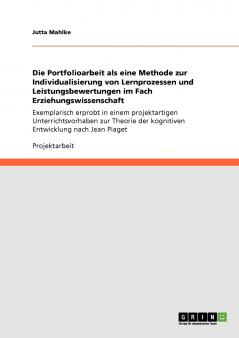 Die Portfolioarbeit als eine Methode zur Individualisierung von Lernprozessen und Leistungsbewertungen im Fach Erziehungswissenschaft