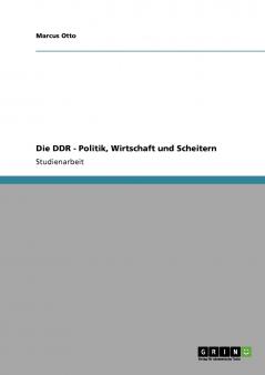 Die DDR - Politik Wirtschaft und Scheitern