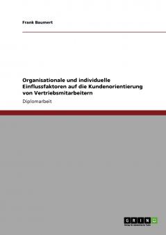 Organisationale und individuelle Einflussfaktoren auf die Kundenorientierung von Vertriebsmitarbeitern