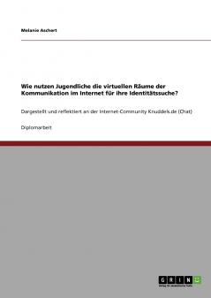 Wie nutzen Jugendliche die virtuellen Räume der Kommunikation im Internet für ihre Identitätssuche?