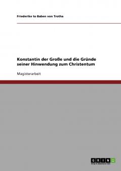Konstantin der Große und die Gründe seiner Hinwendung zum Christentum