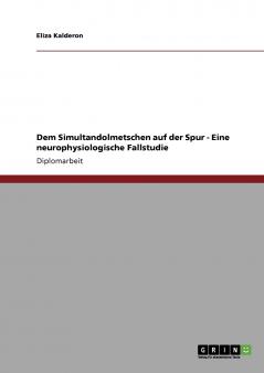Dem Simultandolmetschen auf der Spur - Eine neurophysiologische Fallstudie